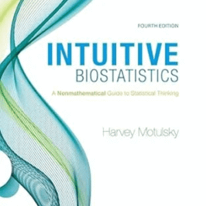 Intuitive Biostatistics: A Nonmathematical Guide to Statistical Thinking 4th Edition