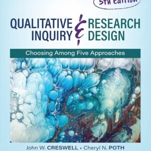 Qualitative Inquiry and Research Design: Choosing Among Five Approaches Fifth Edition